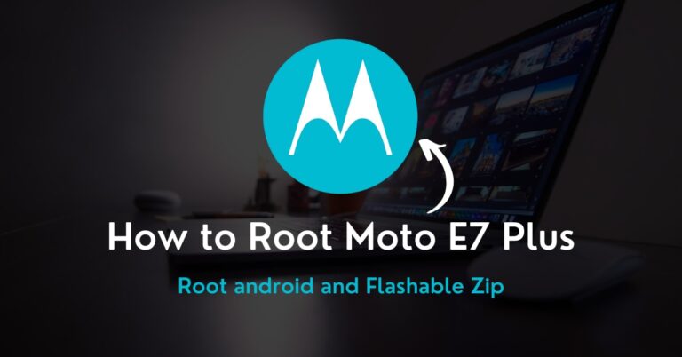 How to Root Moto E7 Plus Without Using PC