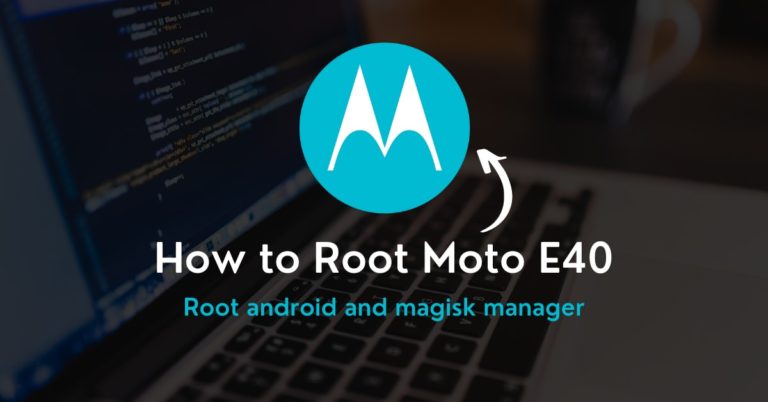 How to Root Moto E40  – Two Easy Methods!