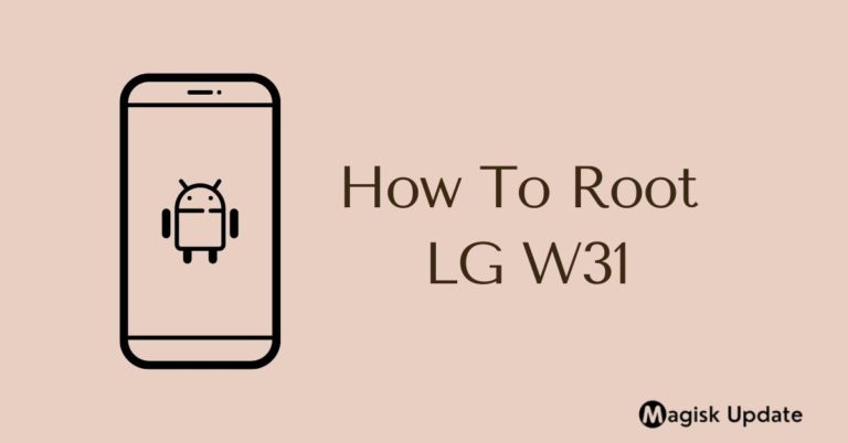 How to Root LG W31 – Two Working Methods!