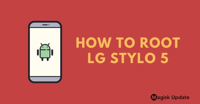 How to Root LG Stylo 5 – Two Effortless Methods!