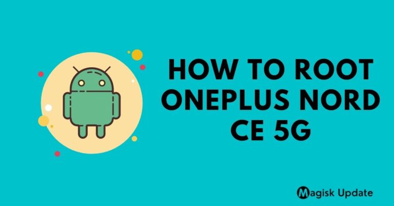 How to Root OnePlus Nord CE 5G – Two Working Methods!