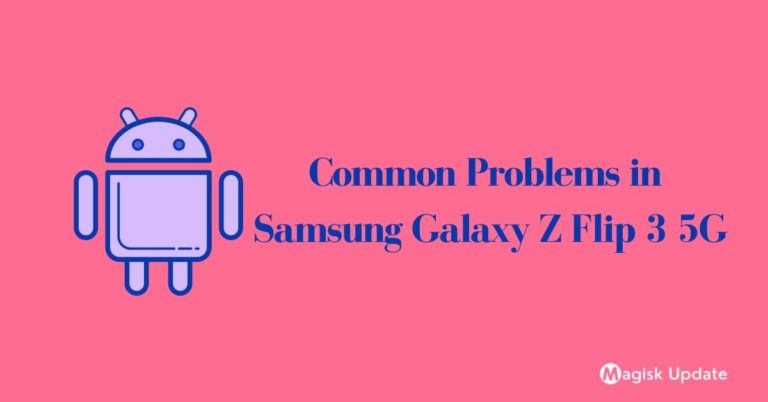 Common Problems in Samsung Galaxy Z Flip 3 5G – How To Fix Them!