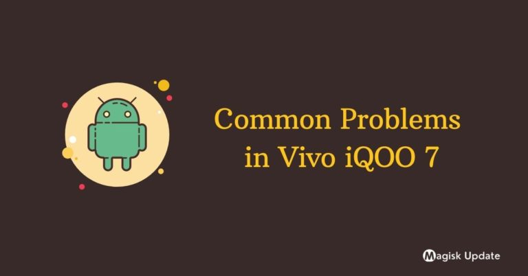 Common Problems in Vivo iQOO 7 – Solution Fix!