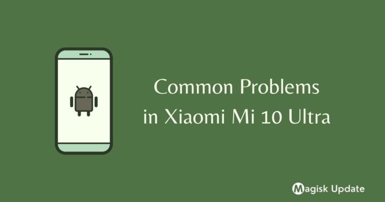 Common Problems in Xiaomi Mi 10 Ultra – Solution Fix!