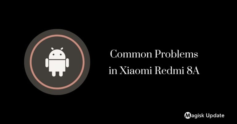 Common Problems in Xiaomi Redmi 8A – How To Fix Them!
