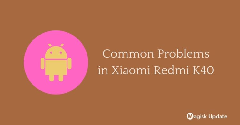 Common Problems in Xiaomi Redmi K40 – Solution Fix!