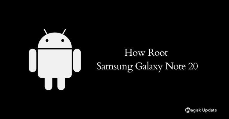 How to Root Samsung Galaxy Note 20 – Two Working Methods!