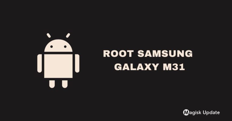 How to Root Samsung Galaxy M31 – Two Working Methods!